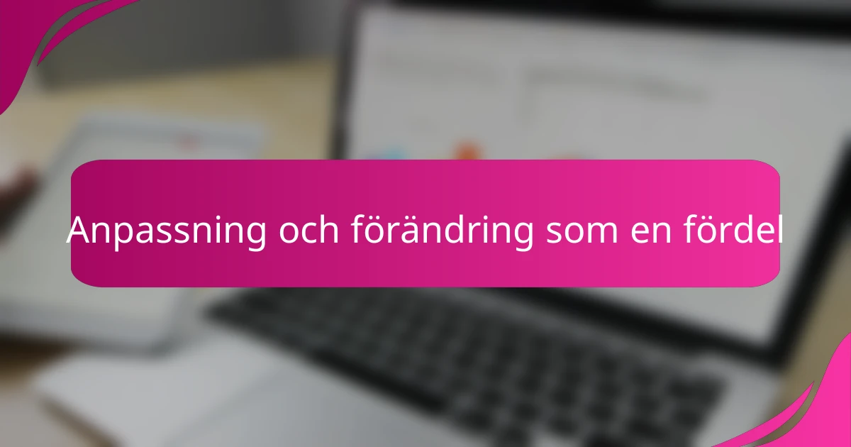 Anpassning och förändring som en fördel