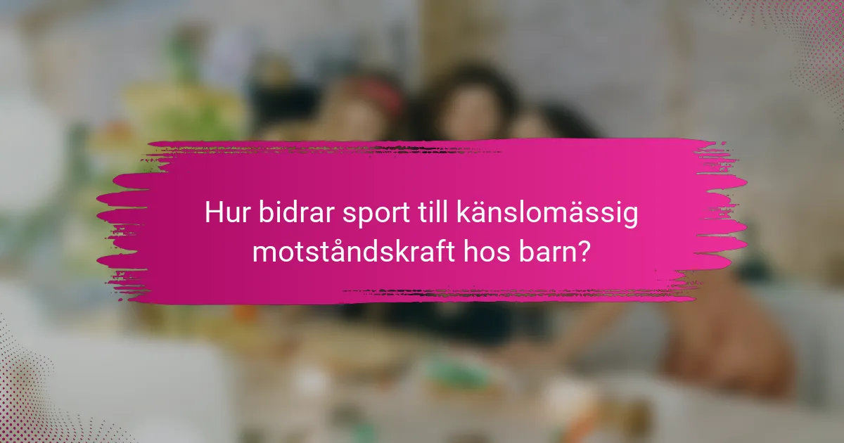 Hur bidrar sport till känslomässig motståndskraft hos barn?