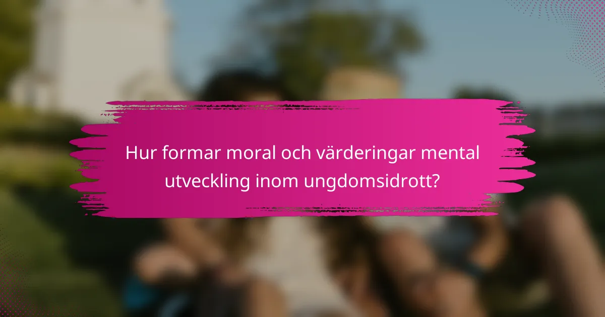 Hur formar moral och värderingar mental utveckling inom ungdomsidrott?