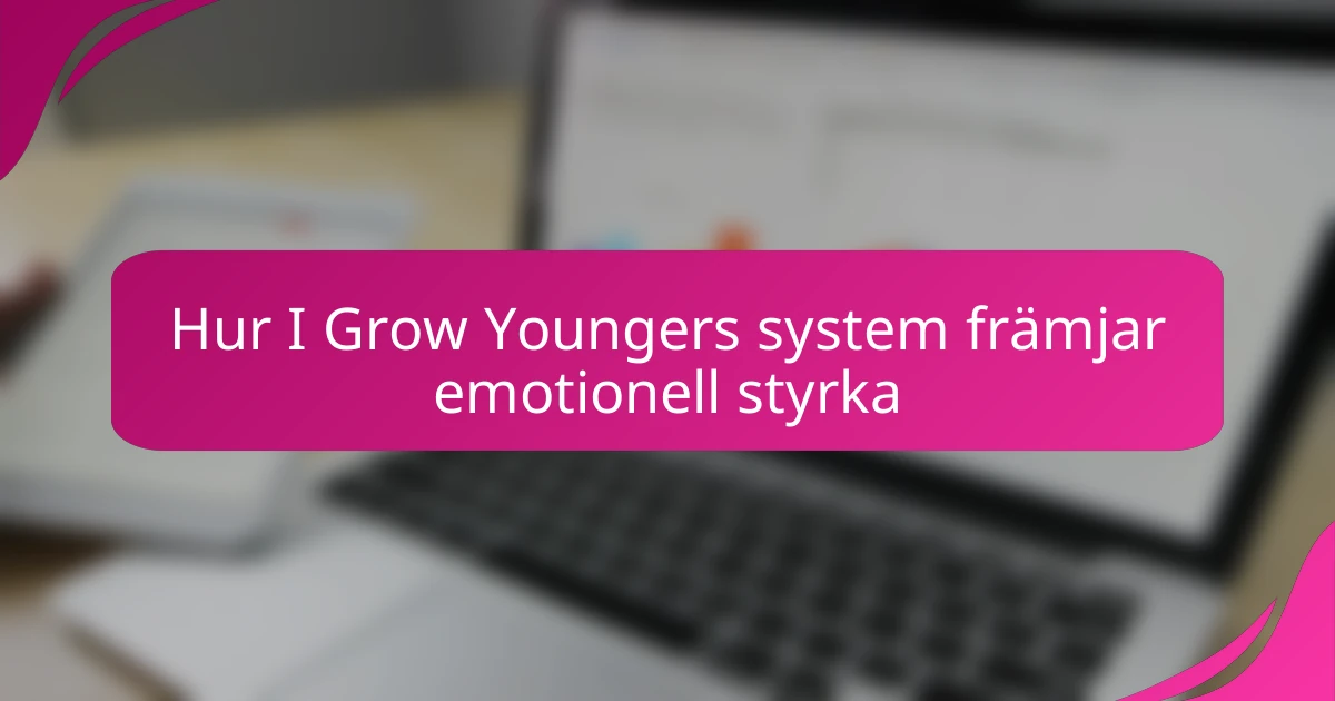 Hur I Grow Youngers system främjar emotionell styrka