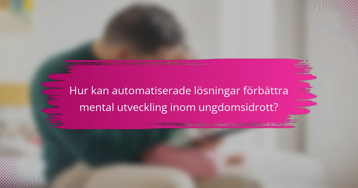 Hur kan automatiserade lösningar förbättra mental utveckling inom ungdomsidrott?
