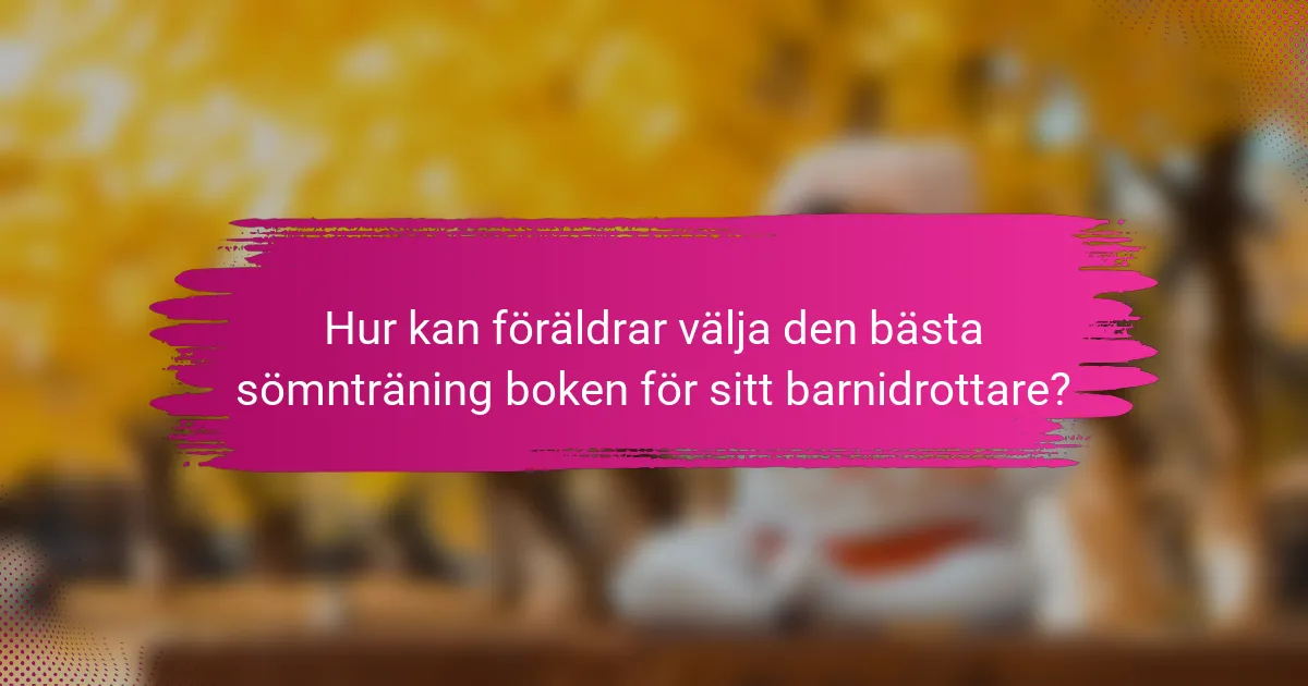Hur kan föräldrar välja den bästa sömnträning boken för sitt barnidrottare?