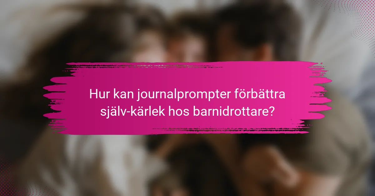 Hur kan journalprompter förbättra själv-kärlek hos barnidrottare?