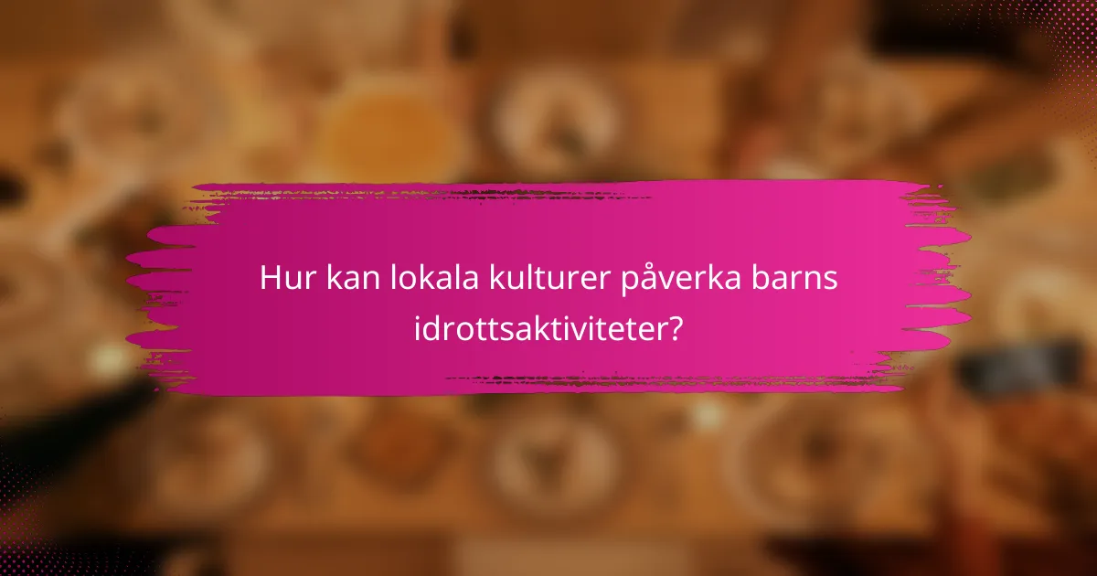 Hur kan lokala kulturer påverka barns idrottsaktiviteter?