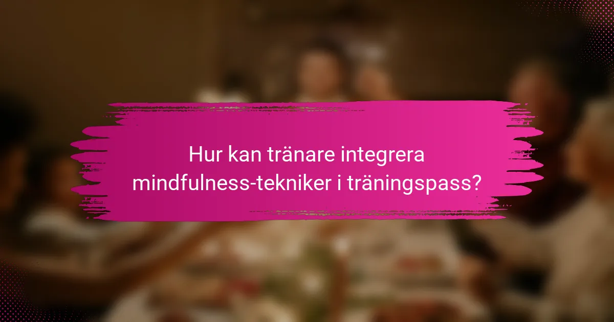 Hur kan tränare integrera mindfulness-tekniker i träningspass?