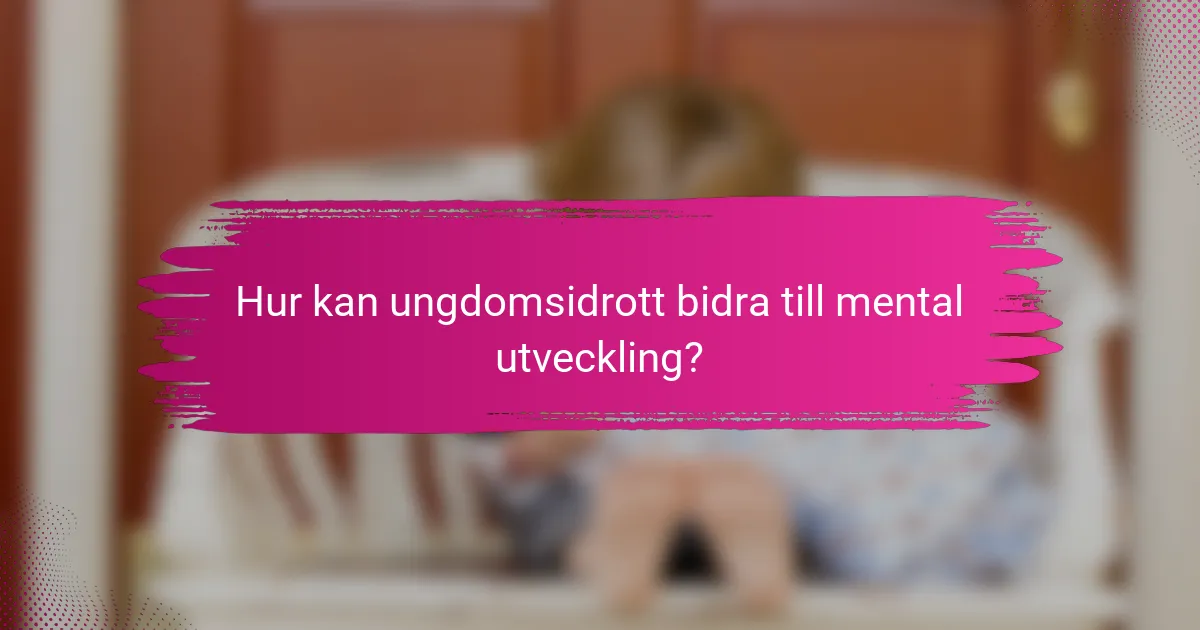 Hur kan ungdomsidrott bidra till mental utveckling?