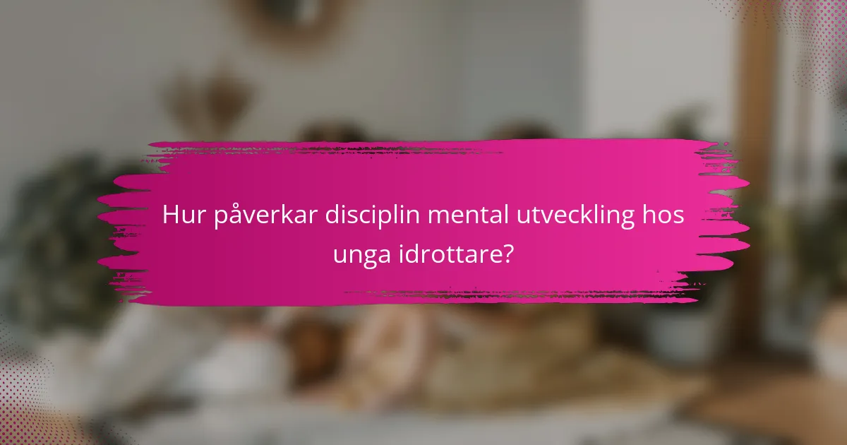 Hur påverkar disciplin mental utveckling hos unga idrottare?