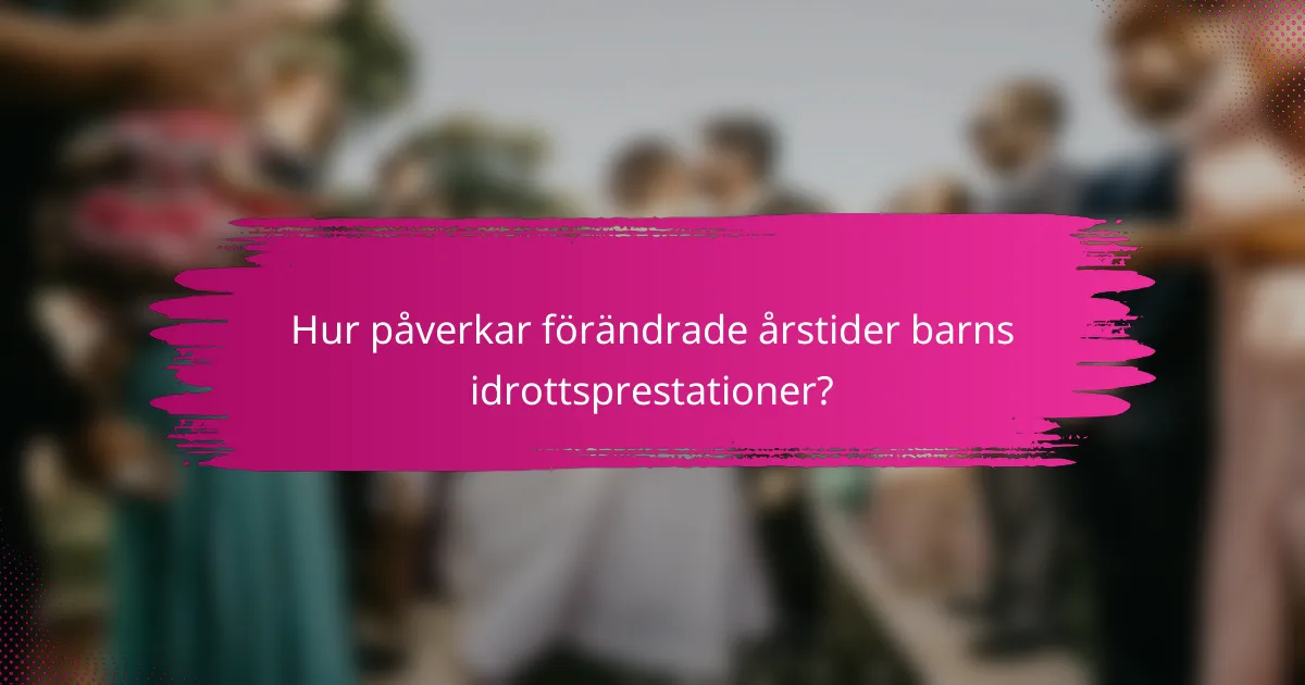 Hur påverkar förändrade årstider barns idrottsprestationer?