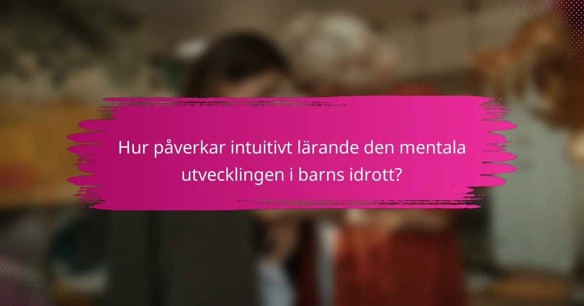 Hur påverkar intuitivt lärande den mentala utvecklingen i barns idrott?