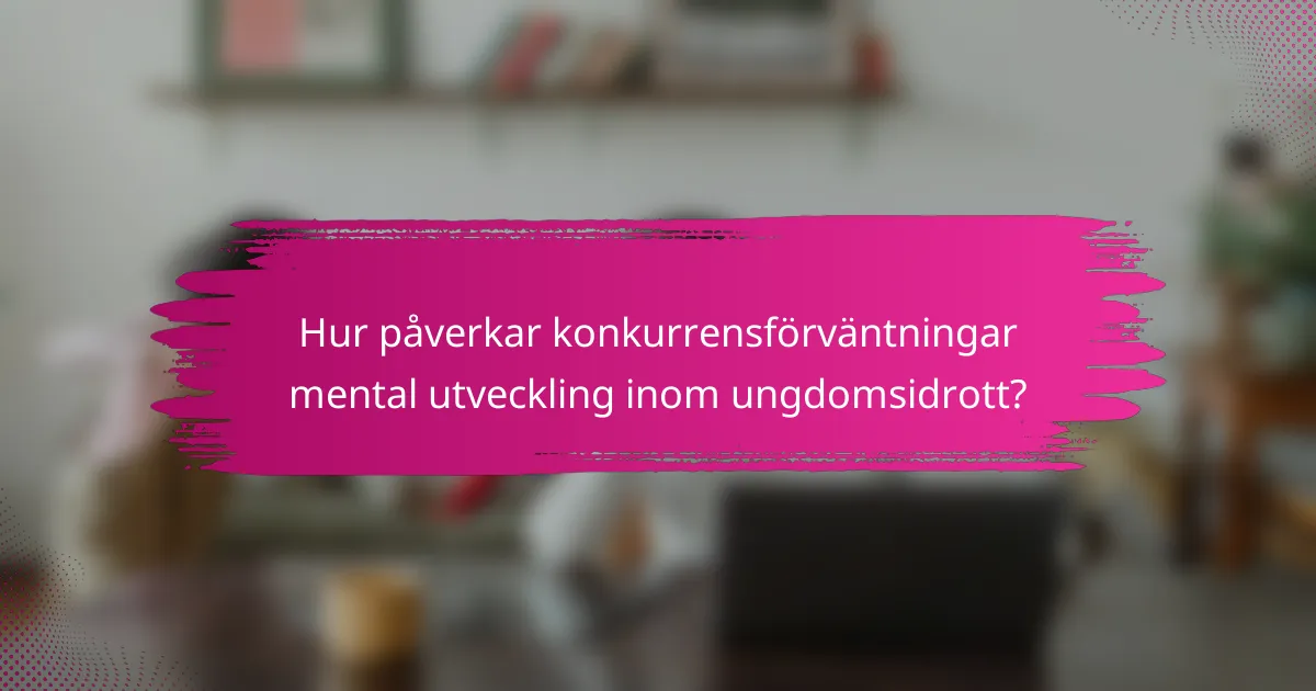 Hur påverkar konkurrensförväntningar mental utveckling inom ungdomsidrott?