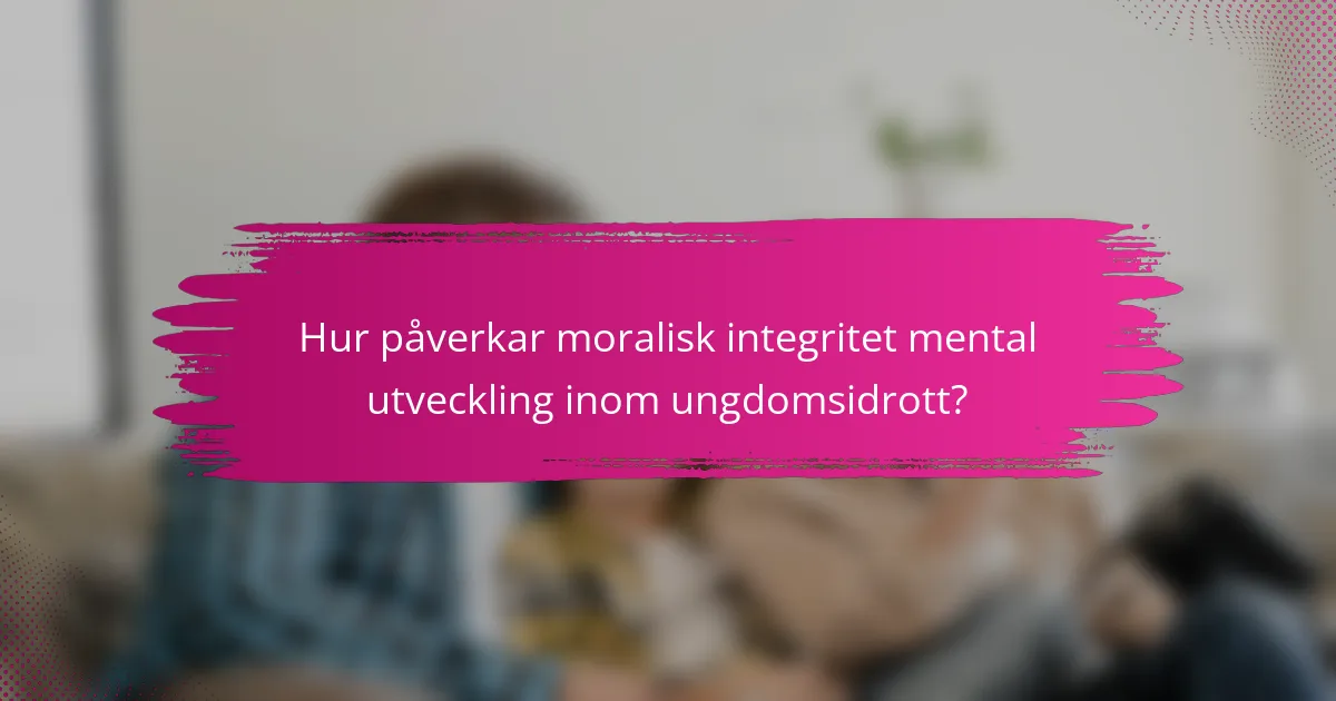 Hur påverkar moralisk integritet mental utveckling inom ungdomsidrott?