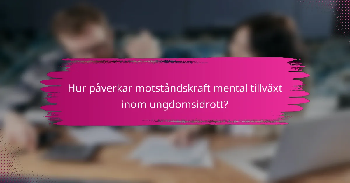 Hur påverkar motståndskraft mental tillväxt inom ungdomsidrott?