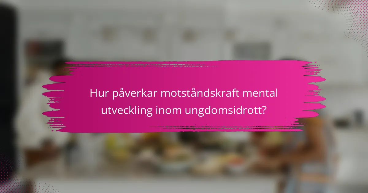 Hur påverkar motståndskraft mental utveckling inom ungdomsidrott?
