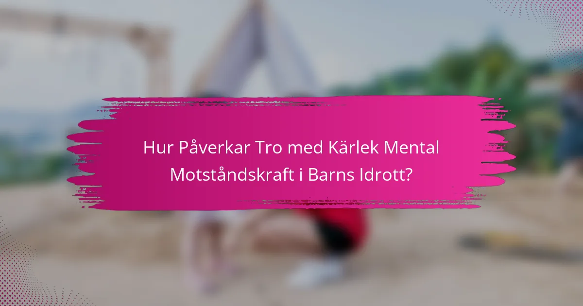 Hur Påverkar Tro med Kärlek Mental Motståndskraft i Barns Idrott?
