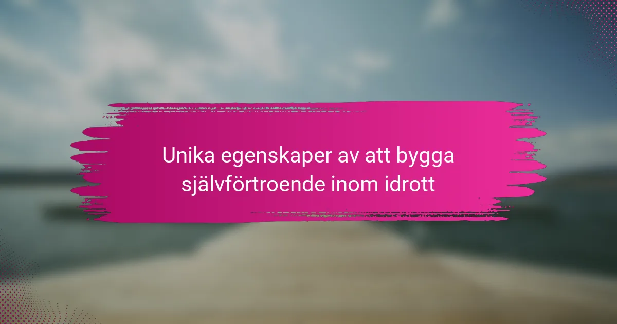 Unika egenskaper av att bygga självförtroende inom idrott