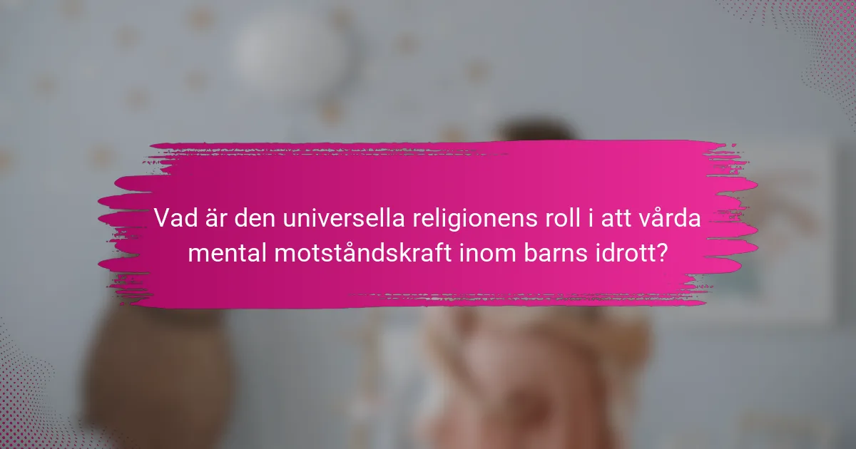 Vad är den universella religionens roll i att vårda mental motståndskraft inom barns idrott?