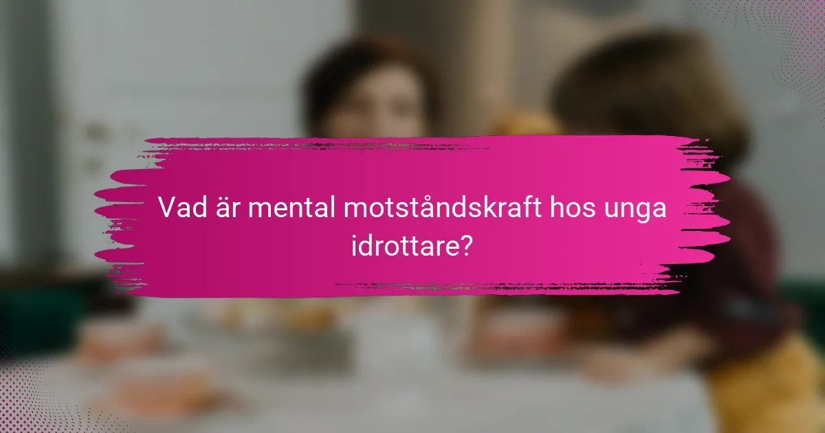 Vad är mental motståndskraft hos unga idrottare?