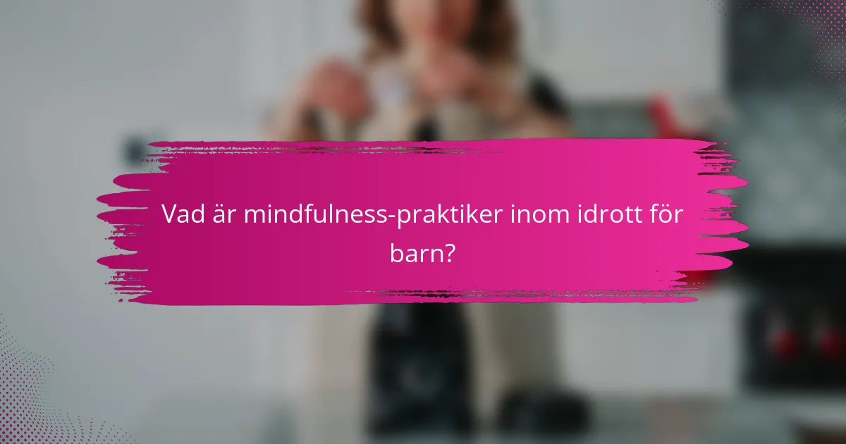 Vad är mindfulness-praktiker inom idrott för barn?