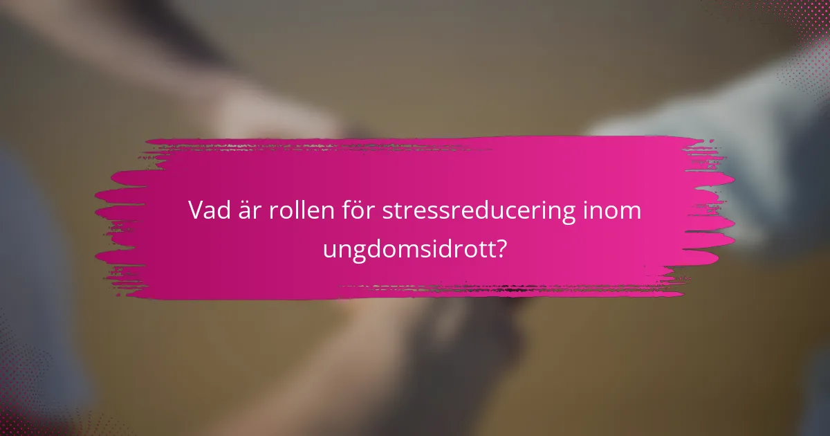 Vad är rollen för stressreducering inom ungdomsidrott?