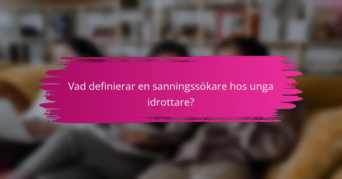 Vad definierar en sanningssökare hos unga idrottare?