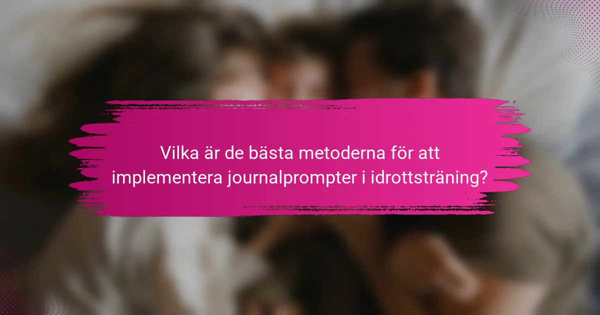 Vilka är de bästa metoderna för att implementera journalprompter i idrottsträning?