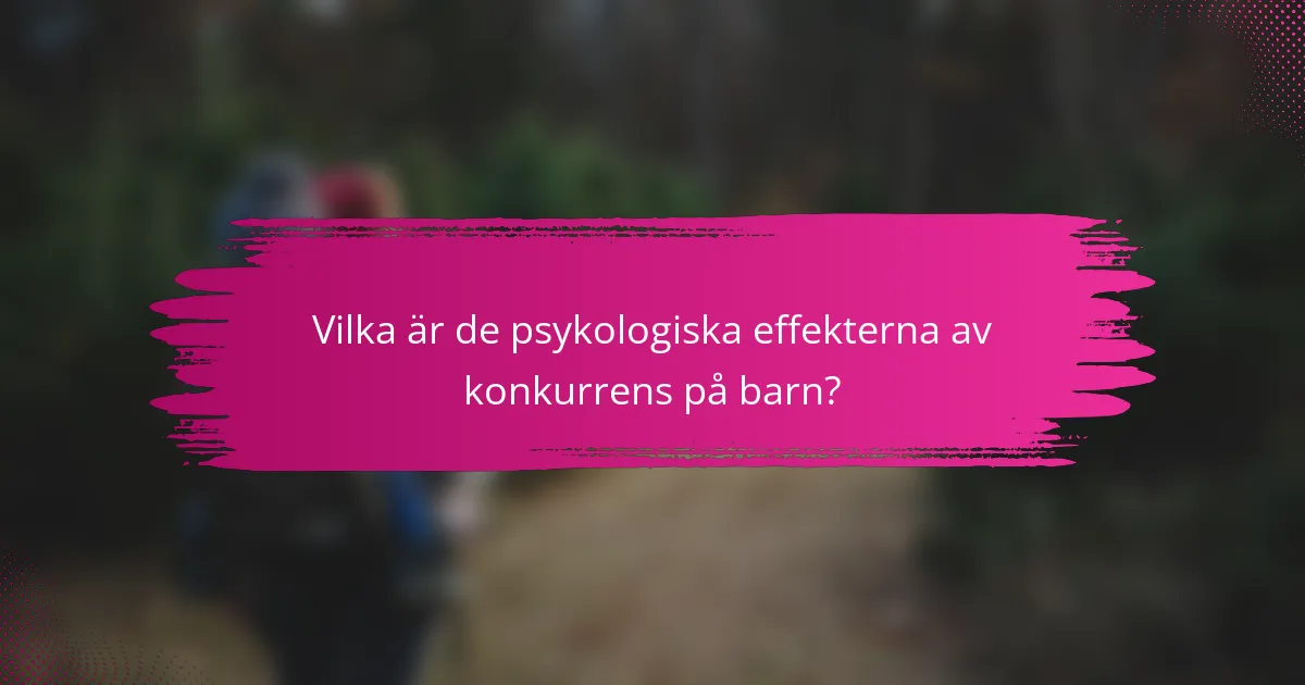 Vilka är de psykologiska effekterna av konkurrens på barn?