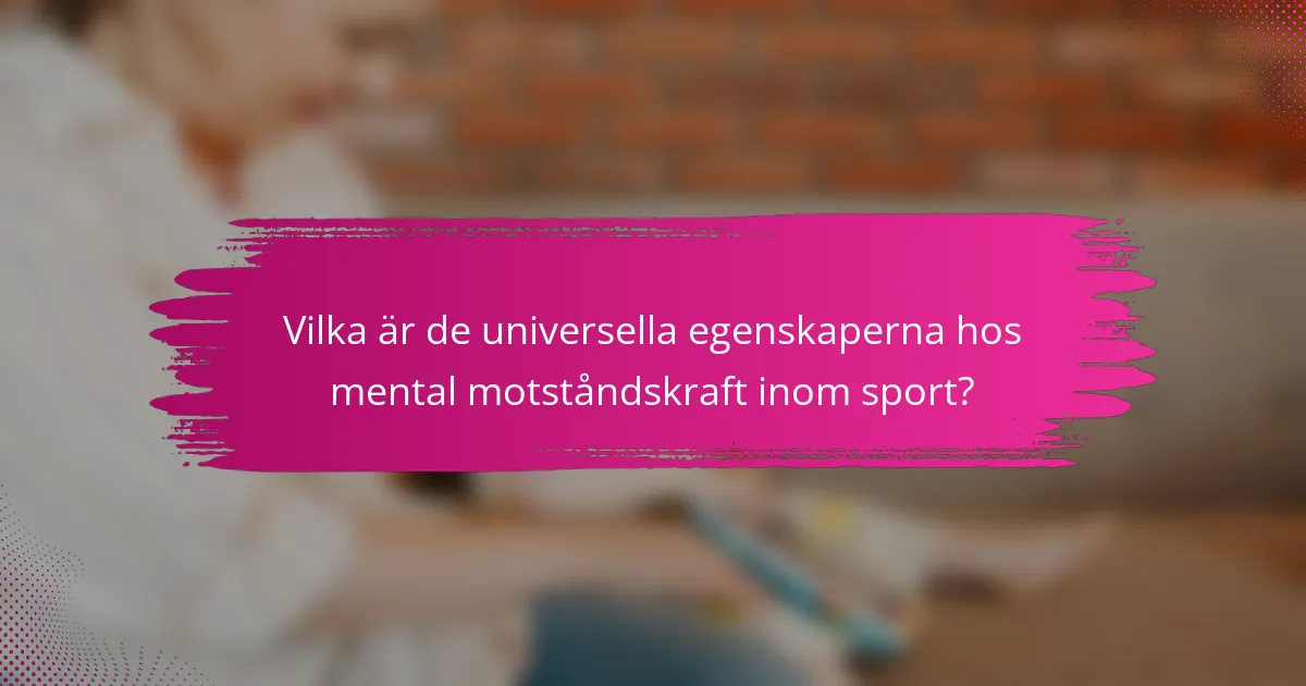 Vilka är de universella egenskaperna hos mental motståndskraft inom sport?
