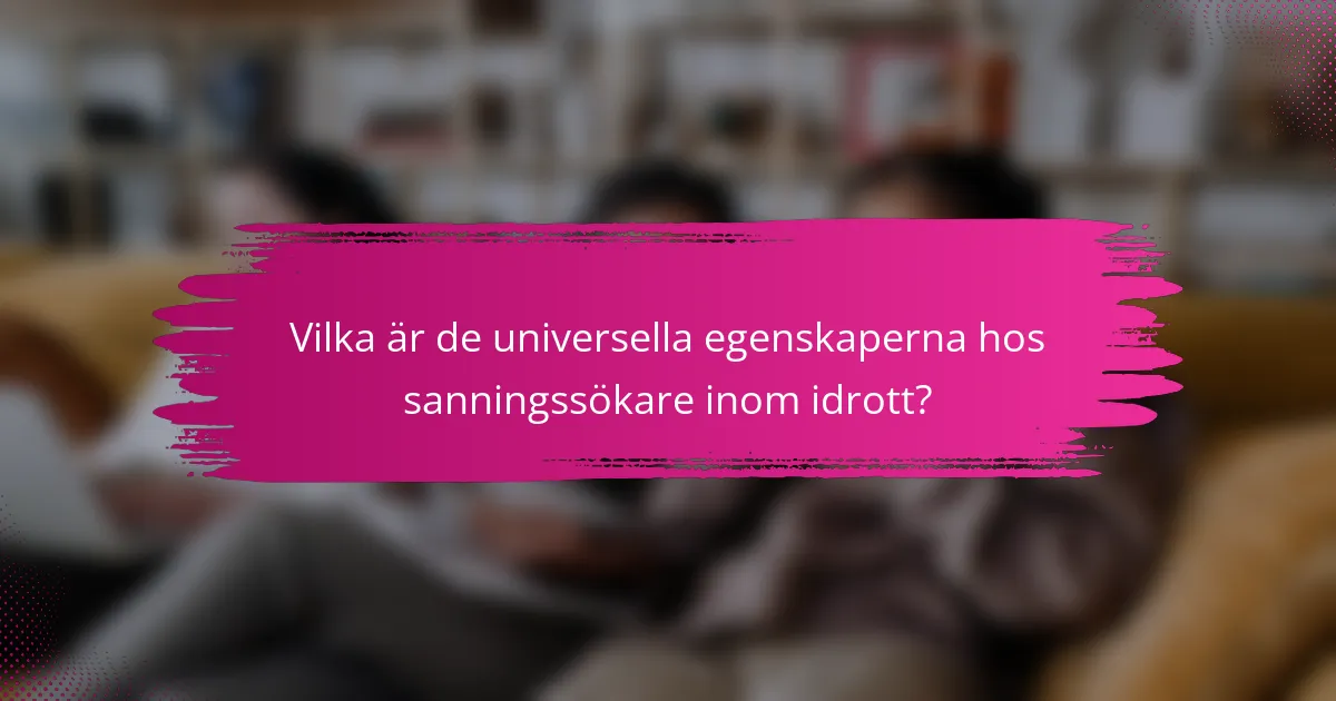 Vilka är de universella egenskaperna hos sanningssökare inom idrott?