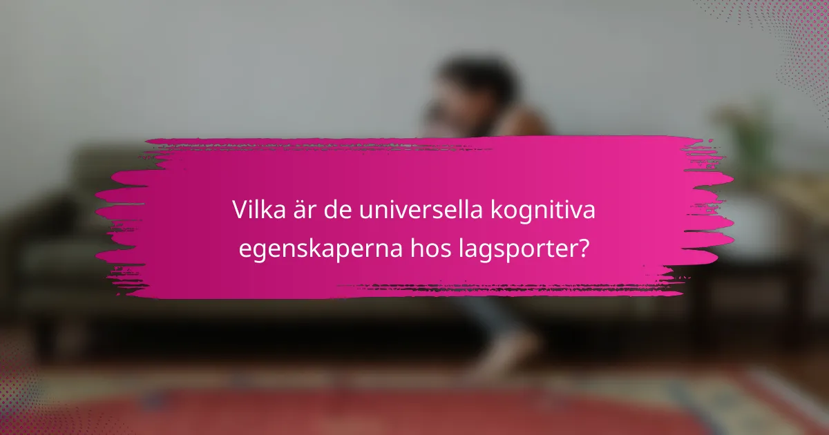 Vilka är de universella kognitiva egenskaperna hos lagsporter?