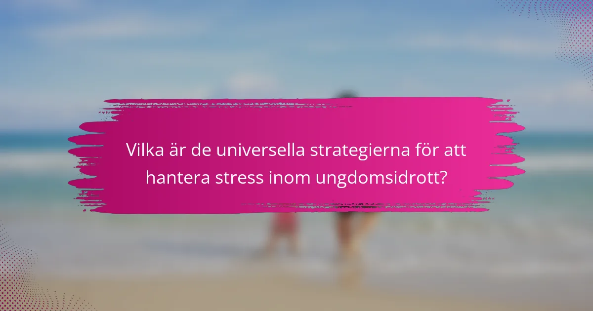 Vilka är de universella strategierna för att hantera stress inom ungdomsidrott?