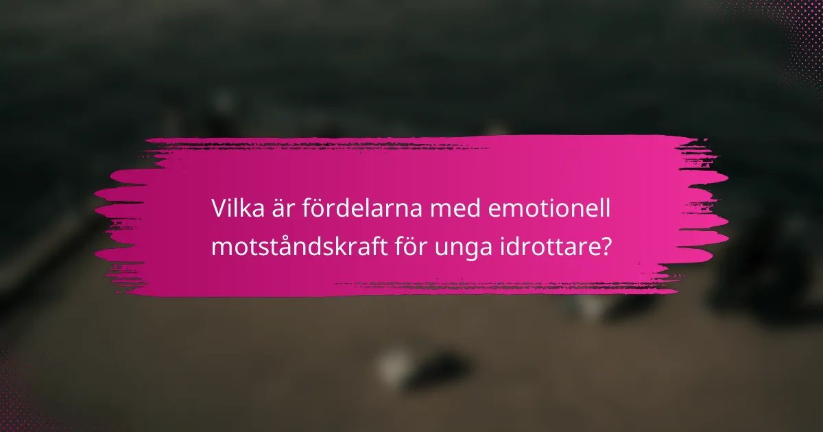 Vilka är fördelarna med emotionell motståndskraft för unga idrottare?