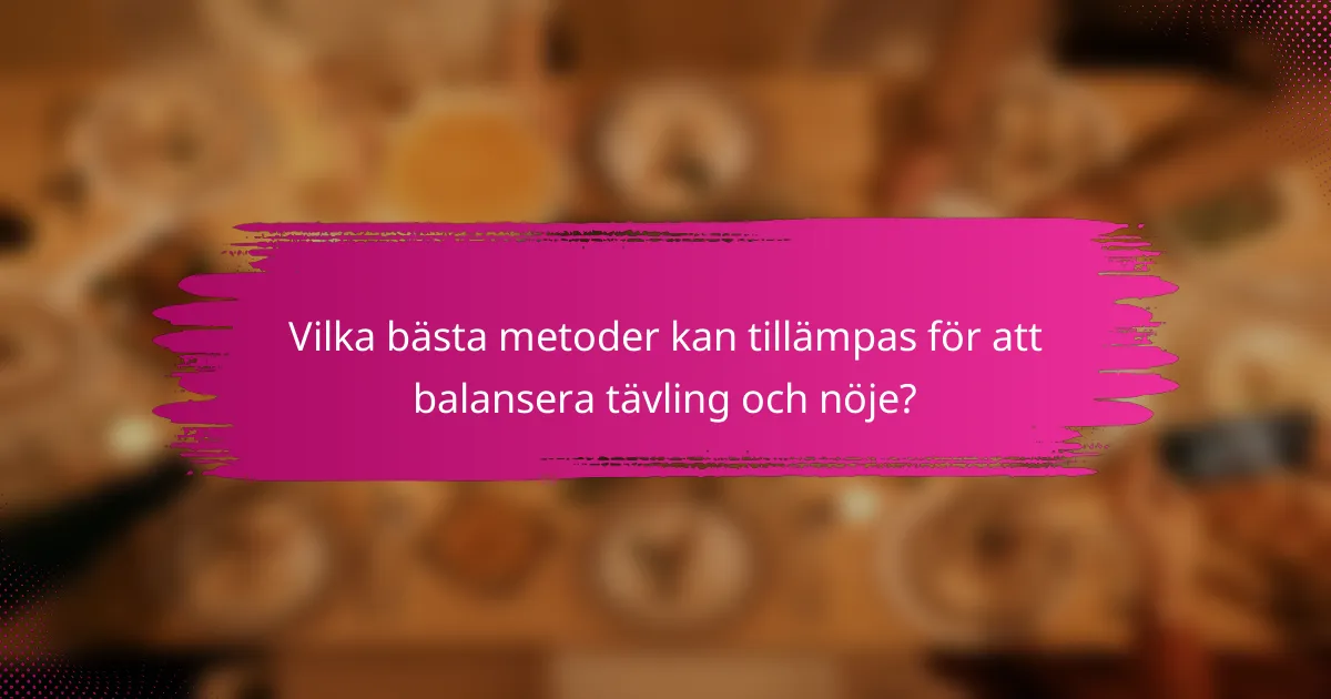 Vilka bästa metoder kan tillämpas för att balansera tävling och nöje?