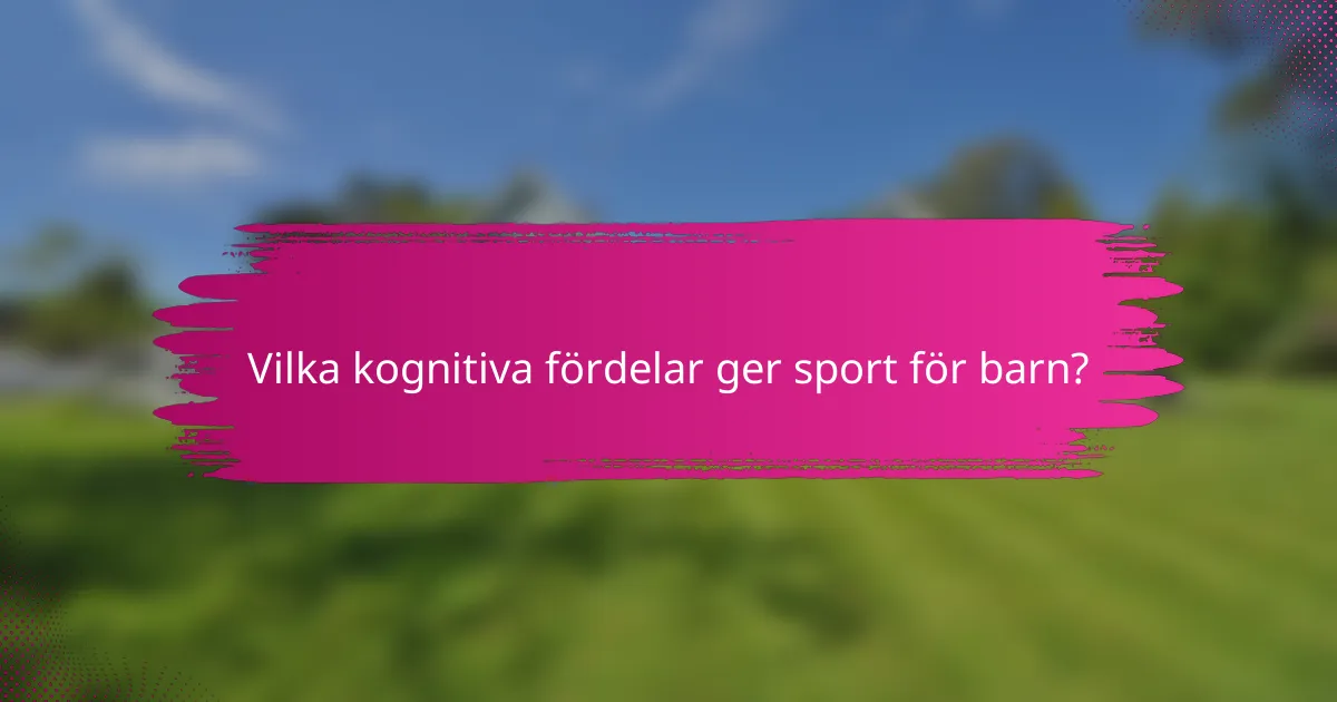 Vilka kognitiva fördelar ger sport för barn?