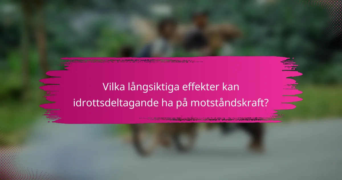 Vilka långsiktiga effekter kan idrottsdeltagande ha på motståndskraft?
