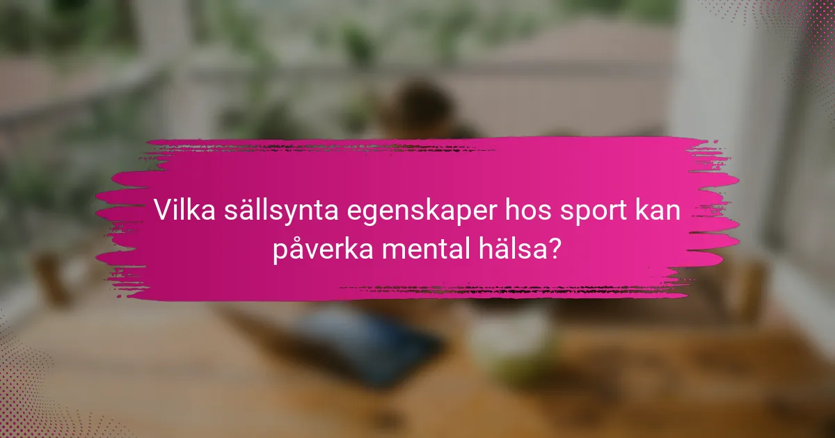 Vilka sällsynta egenskaper hos sport kan påverka mental hälsa?