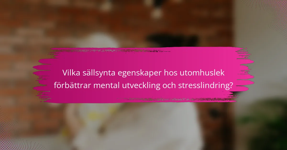 Vilka sällsynta egenskaper hos utomhuslek förbättrar mental utveckling och stresslindring?