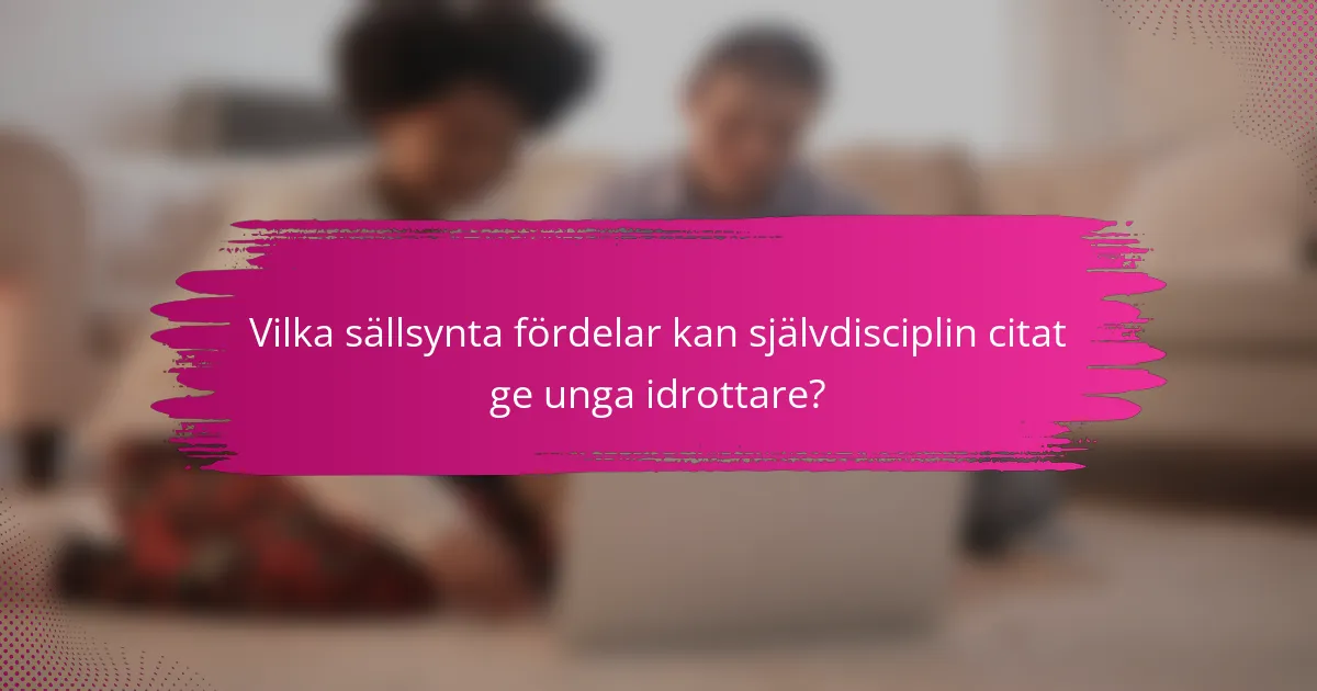 Vilka sällsynta fördelar kan självdisciplin citat ge unga idrottare?
