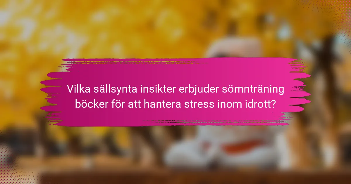 Vilka sällsynta insikter erbjuder sömnträning böcker för att hantera stress inom idrott?