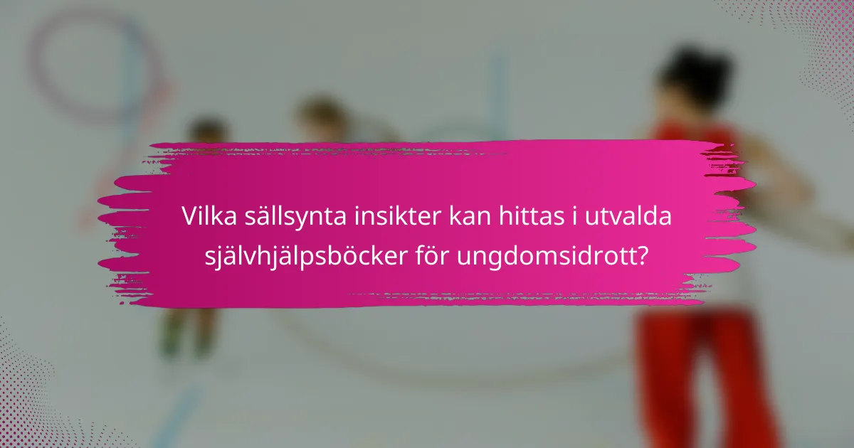 Vilka sällsynta insikter kan hittas i utvalda självhjälpsböcker för ungdomsidrott?
