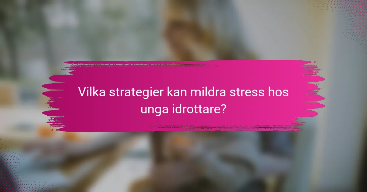 Vilka strategier kan mildra stress hos unga idrottare?