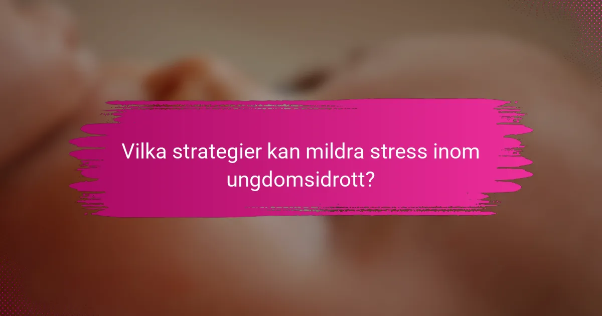 Vilka strategier kan mildra stress inom ungdomsidrott?