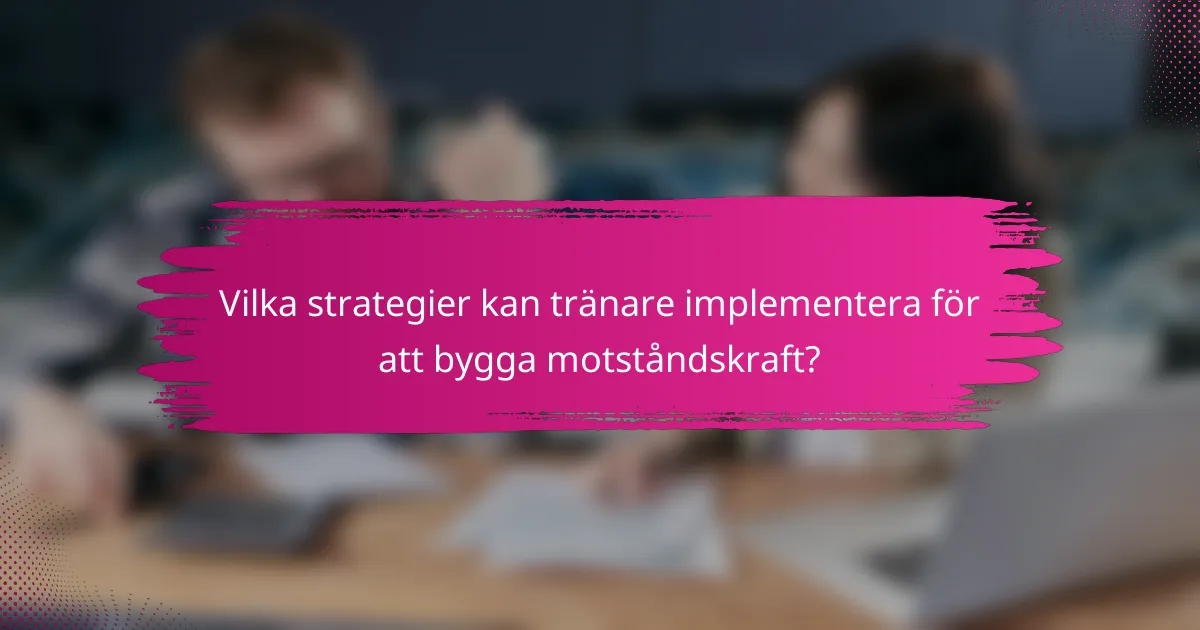 Vilka strategier kan tränare implementera för att bygga motståndskraft?