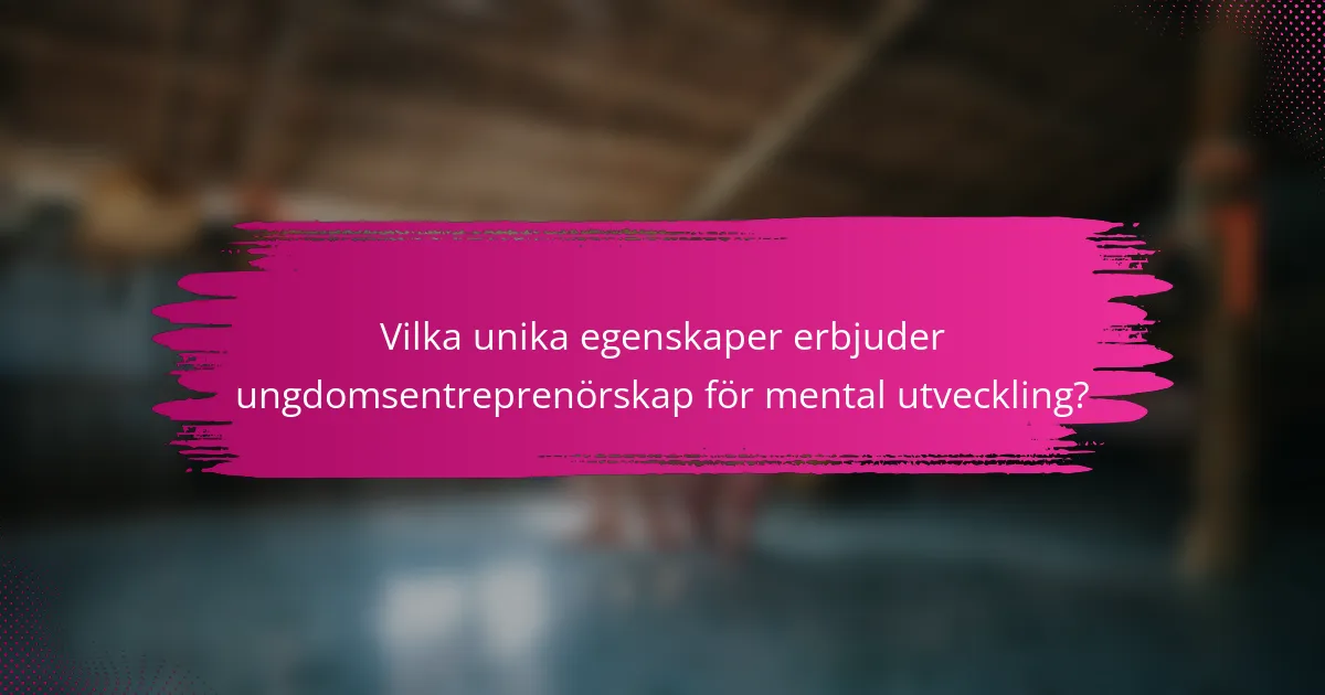 Vilka unika egenskaper erbjuder ungdomsentreprenörskap för mental utveckling?