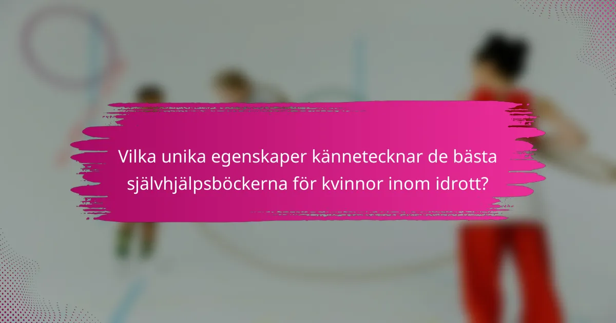 Vilka unika egenskaper kännetecknar de bästa självhjälpsböckerna för kvinnor inom idrott?