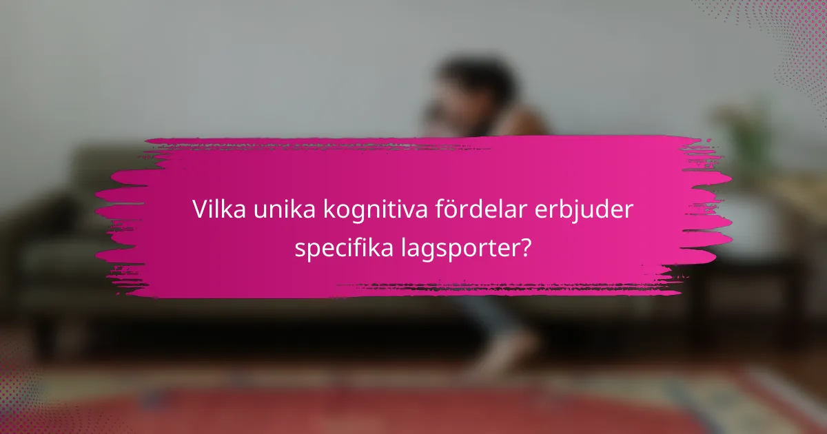 Vilka unika kognitiva fördelar erbjuder specifika lagsporter?