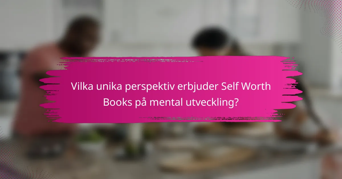 Vilka unika perspektiv erbjuder Self Worth Books på mental utveckling?