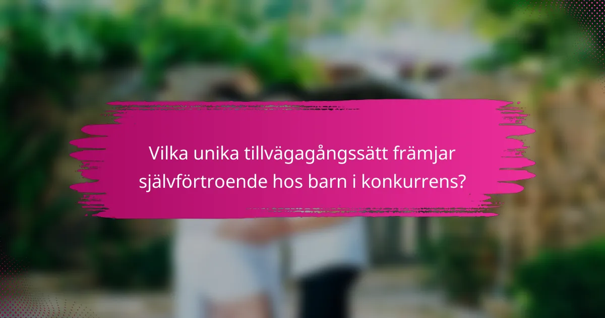 Vilka unika tillvägagångssätt främjar självförtroende hos barn i konkurrens?