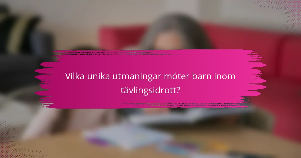 Vilka unika utmaningar möter barn inom tävlingsidrott?