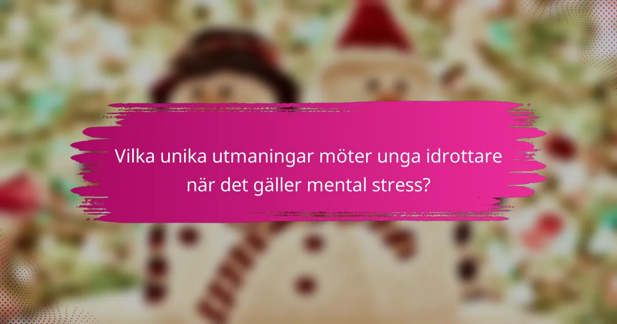 Vilka unika utmaningar möter unga idrottare när det gäller mental stress?