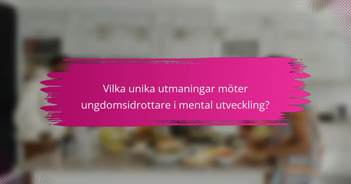 Vilka unika utmaningar möter ungdomsidrottare i mental utveckling?